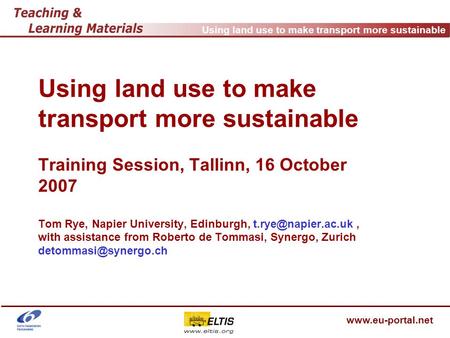 Using land use to make transport more sustainable www.eu-portal.net Using land use to make transport more sustainable Training Session, Tallinn, 16 October.