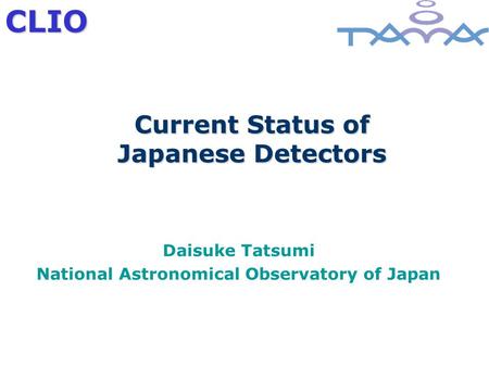 CLIO Current Status of Japanese Detectors Daisuke Tatsumi National Astronomical Observatory of Japan.