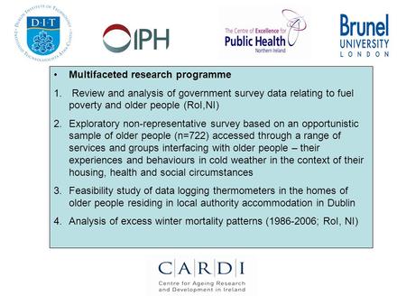 Multifaceted research programme 1. Review and analysis of government survey data relating to fuel poverty and older people (RoI,NI) 2.Exploratory non-representative.