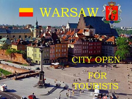 CITY OPEN FOR TOURISTS WARSAW. Basic information Country: Poland Voivodeship: Masovian Voivodeship Mayor: Hanna Gronkiewicz-Waltz Area of city: 516.9.
