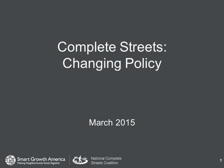 Complete Streets: Changing Policy March 2015 1. What are Complete Streets? 2 Complete Streets are streets for everyone, no matter who they are or how.