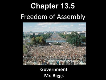 Chapter 13.5 Freedom of Assembly Government Mr. Biggs.