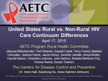 United States Rural vs. Non-Rural HIV Care Continuum Differences April 17, 2015 AETC Program Rural Health Committee (Alyssa Bittenbender, Terri Bramel,