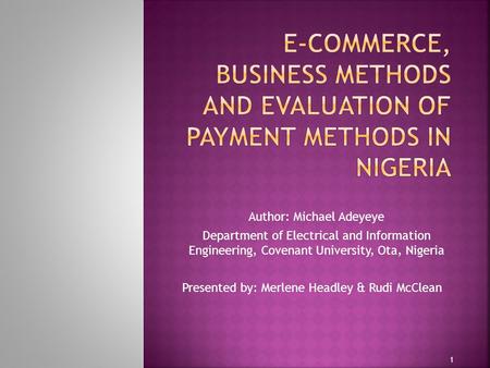Author: Michael Adeyeye Department of Electrical and Information Engineering, Covenant University, Ota, Nigeria Presented by: Merlene Headley & Rudi McClean.