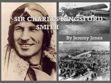 By Jeremy Jones.  Charles Kingsford Edward Smith:  Born – 9 th February 1897; Hamilton, Brisbane, Queensland  He was the youngest of seven children,