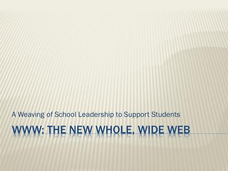 A Weaving of School Leadership to Support Students.