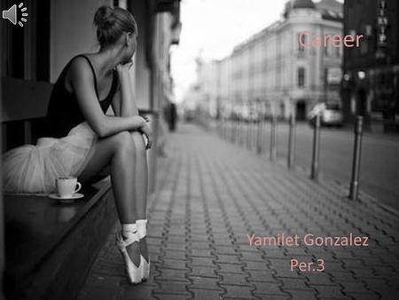 Career Yamilet Gonzalez Per.3 Steps To Begin Dancing Begin Training: Most dancers start their training before adolescence and audition for full-time.
