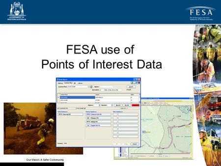 Our Vision: A Safer Community FESA use of Points of Interest Data.