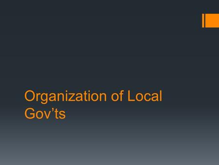 Organization of Local Gov’ts. 5 Types of Local Gov’t  County  Township  Municipality  Special-purpose district  School district/public school system.
