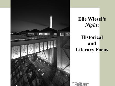 Elie Wiesel’s Night: Historical and Literary Focus TIMOTHY HURSLEY.