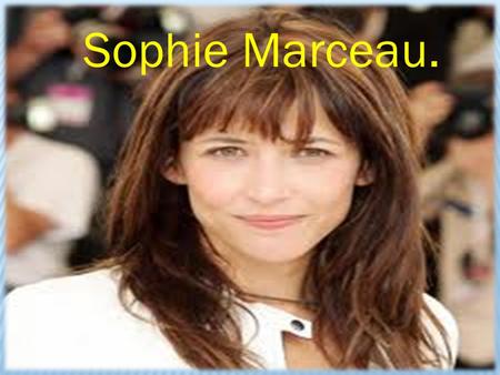 Sophie Marceau.. Summary. Her career. Her awards. Her life. Her commitments. Other activities.