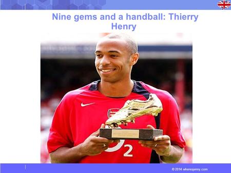© 2014 wheresjenny.com Nine gems and a handball: Thierry Henry.