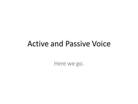 Active and Passive Voice Here we go.. What Is Active Voice? – In an active sentence, the subject is doing the action. A straightforward example is the.