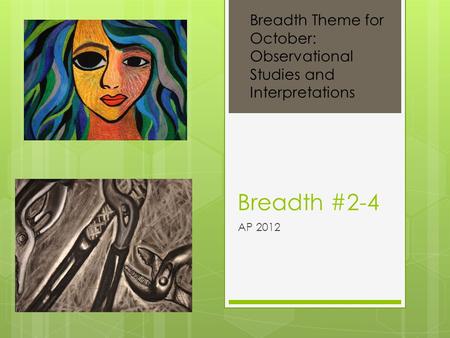 Breadth #2-4 AP 2012 Breadth Theme for October: Observational Studies and Interpretations.