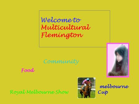 Welcome to Multicultural Flemington Community Food melbourne Cup Royal Melbourne Show.