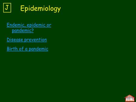 Epidemiology J Endemic, epidemic or pandemic? Disease prevention