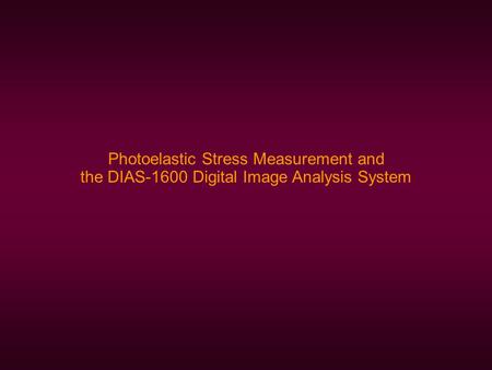 Photoelastic Stress Measurement and the DIAS-1600 Digital Image Analysis System.