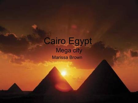 Cairo Egypt Mega city Marissa Brown. Demographics ₪There is an estimated 7.5 million residents in Cairo ₪The people of Cairo are known as Cairenes ₪90-94%