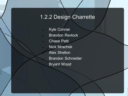 1.2.2 Design Charrette Kyle Conner Brandon Revlock Chase Petti