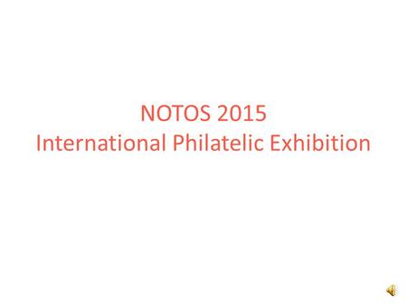 NOTOS 2015 International Philatelic Exhibition NOTOS 2015 International Philatelic Exhibition 2 Exhibitions - current situation: – Considerably fewer.