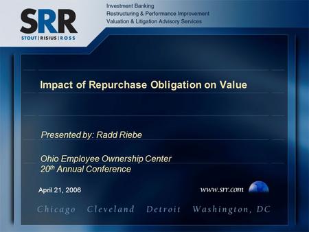 Impact of Repurchase Obligation on Value April 21, 2006 Presented by: Radd Riebe Ohio Employee Ownership Center 20 th Annual Conference.