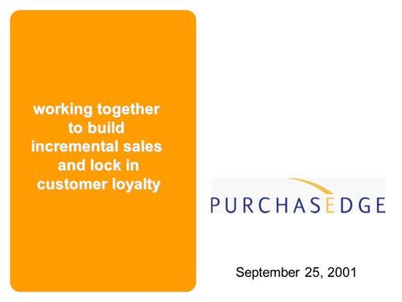Working together to build incremental sales and lock in customer loyalty September 25, 2001.