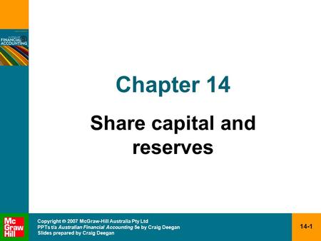 14-1 Copyright  2007 McGraw-Hill Australia Pty Ltd PPTs t/a Australian Financial Accounting 5e by Craig Deegan Slides prepared by Craig Deegan Chapter.