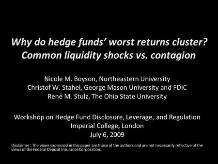 Why do hedge funds’ worst returns cluster? Common liquidity shocks vs. contagion Nicole M. Boyson, Northeastern University Christof W. Stahel, George Mason.
