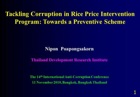 Nipon Poapongsakorn Thailand Development Research Institute The 14 th International Anti-Corruption Conference 11 November 2010, Bangkok, Bangkok Thailand.