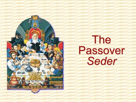 The Passover Seder. The Four Cups Wherefore say unto the children of Israel: I am the Lord, and I will bring you out from under the burdens of the.