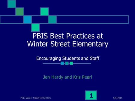 5/5/2015PBIS Winter Street Elementary 1 PBIS Best Practices at Winter Street Elementary Encouraging Students and Staff Jen Hardy and Kris Pearl.