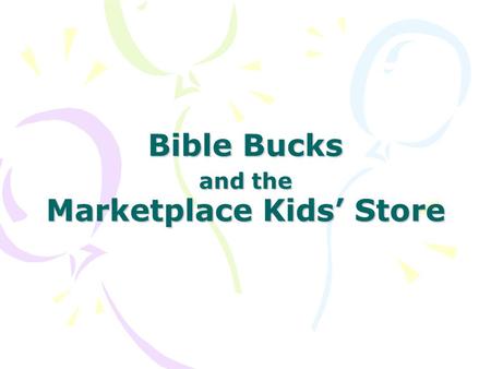 Bible Bucks and the Marketplace Kids’ Store. Bible Bucks is an incentive program at Central Children are rewarded for attendance, good behavior, reciting.