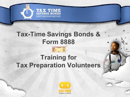 Tax-Time Savings Bonds & Form 8888 Training for Tax Preparation Volunteers.