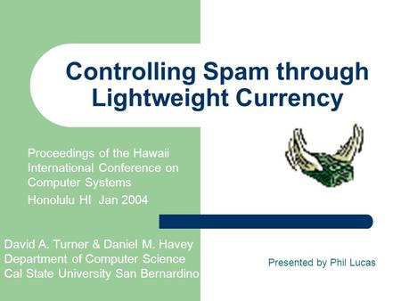 Controlling Spam through Lightweight Currency Proceedings of the Hawaii International Conference on Computer Systems Honolulu HI Jan 2004 David A. Turner.