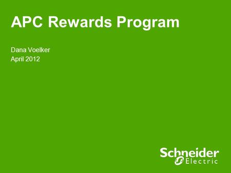 APC Rewards Program Dana Voelker April 2012. Schneider Electric 2 - ITB - Dana Voelker - 2012 How would you like to earn this…