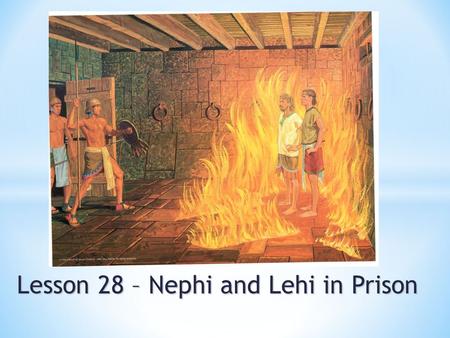 Lesson 28 – Nephi and Lehi in Prison