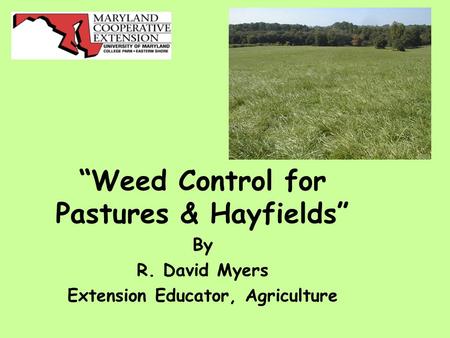 “Weed Control for Pastures & Hayfields” By R. David Myers Extension Educator, Agriculture.