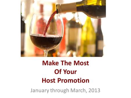 Make The Most Of Your Host Promotion January through March, 2013.