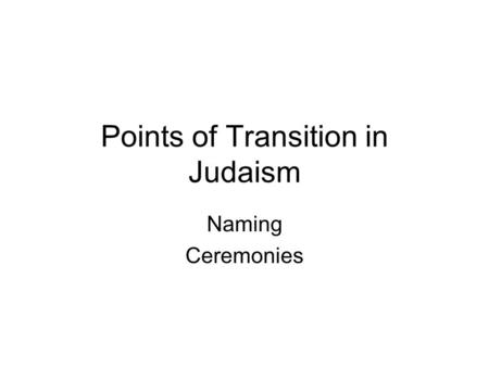 Points of Transition in Judaism Naming Ceremonies.