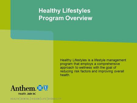 Healthy Lifestyles Program Overview Healthy Lifestyles is a lifestyle management program that employs a comprehensive approach to wellness with the goal.