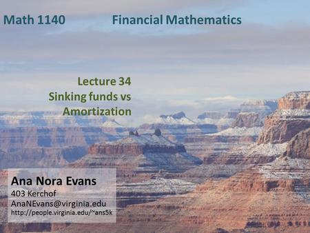 Lecture 34 Sinking funds vs Amortization Ana Nora Evans 403 Kerchof  Math 1140 Financial Mathematics.