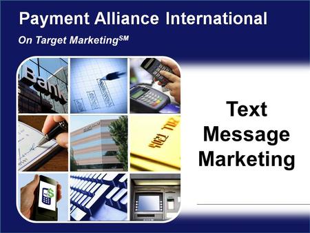 Text Message Marketing On Target Marketing SM. Get a Customer’s Attention INSTANTLY! 2 U.S. cell phone users sent roughly 5.1 billion text messages EVERY.