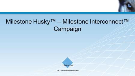 Milestone Husky™ – Milestone Interconnect™ Campaign