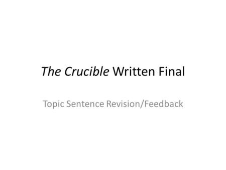 The Crucible Written Final Topic Sentence Revision/Feedback.