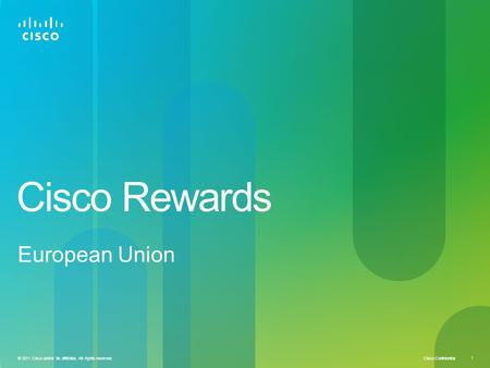 Cisco Confidential 1 © 2011 Cisco and/or its affiliates. All rights reserved. Cisco Rewards European Union.