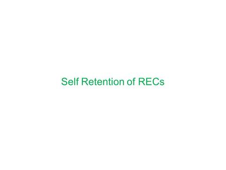 Self Retention of RECs. REC Regulations- Self-Retention of RECs An RE Generator permitted to retain the certificates for offsetting its renewable purchase.
