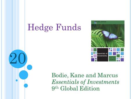 Hedge Funds Bodie, Kane and Marcus Essentials of Investments 9 th Global Edition 20.