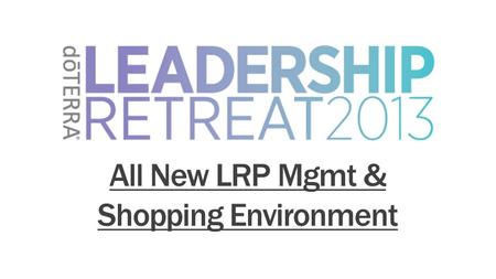 All New LRP Mgmt & Shopping Environment. New Features Overview 1. One shopping experience, simplified 3. Combine a point order with a regular order and.