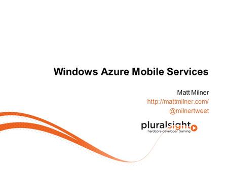 Windows Azure Mobile Services Matt Milner