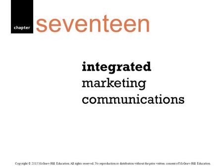 Chapter integrated marketing communications seventeen Copyright © 2015 McGraw-Hill Education. All rights reserved. No reproduction or distribution without.